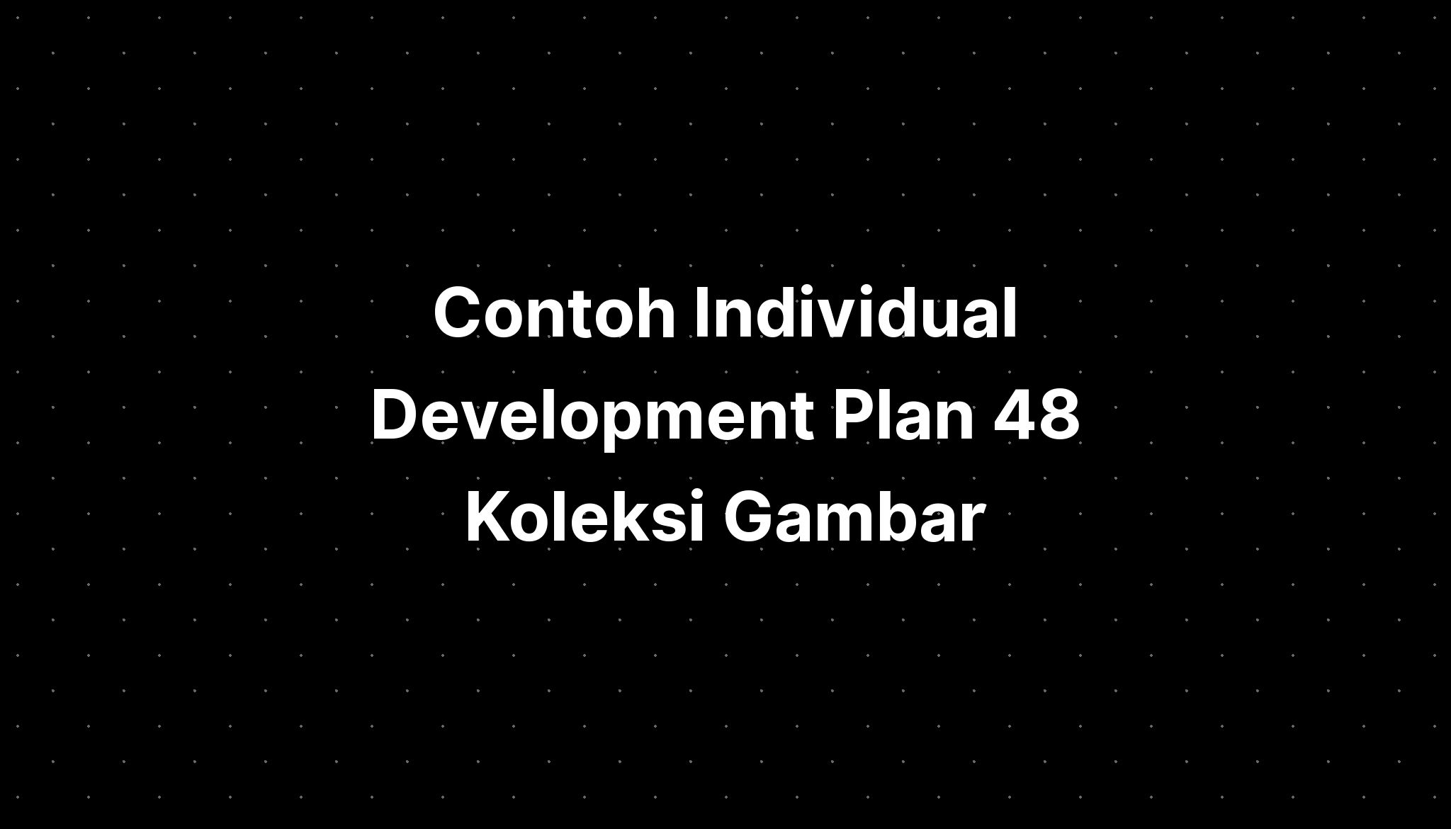 Contoh Individual Development Plan 48 Koleksi Gambar - IMAGESEE